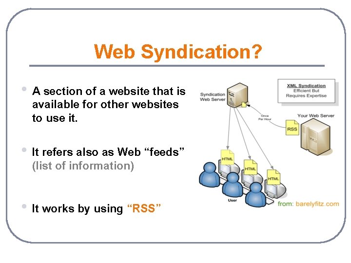 Web Syndication? • A section of a website that is available for other websites