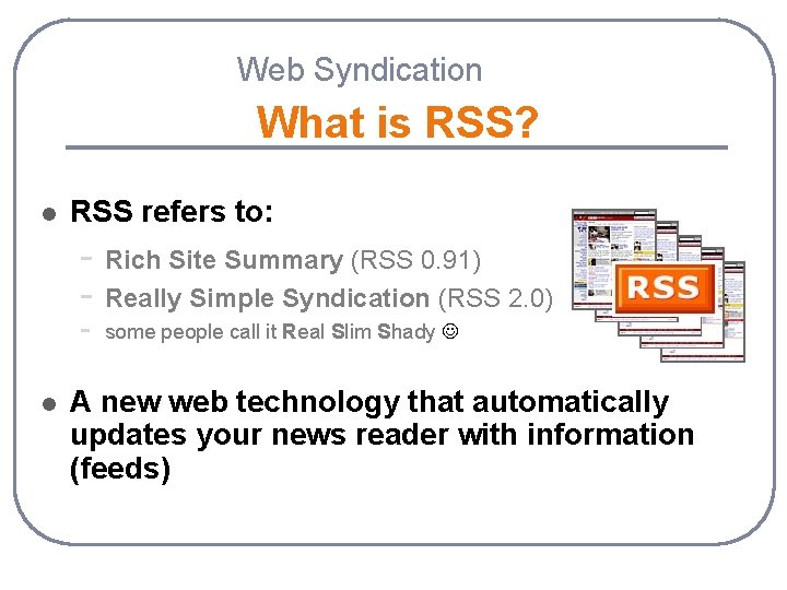 Web Syndication What is RSS? l RSS refers to: - Rich Site Summary (RSS