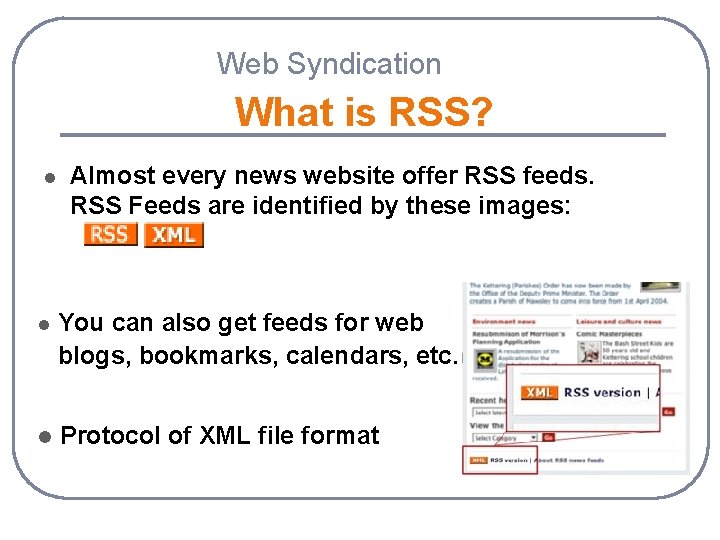 Web Syndication What is RSS? l Almost every news website offer RSS feeds. RSS