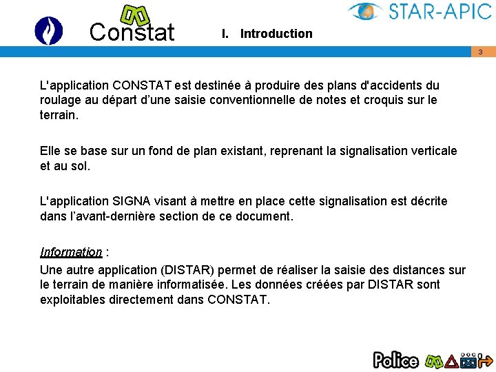 Constat I. Introduction 3 L'application CONSTAT est destinée à produire des plans d'accidents du