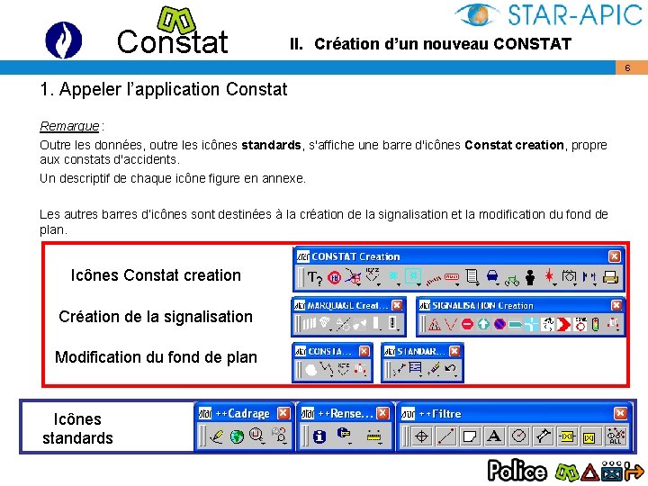 Constat II. Création d’un nouveau CONSTAT 6 1. Appeler l’application Constat Remarque : Outre
