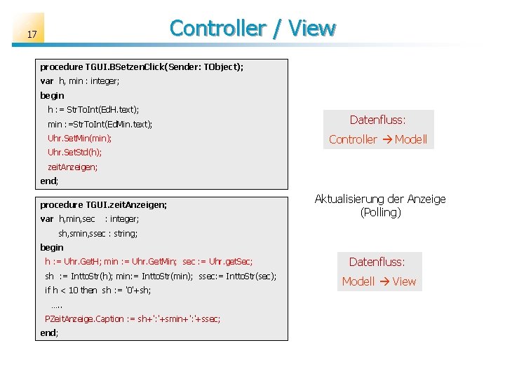 Controller / View 17 procedure TGUI. BSetzen. Click(Sender: TObject); Ereignisprozedur var h, min :