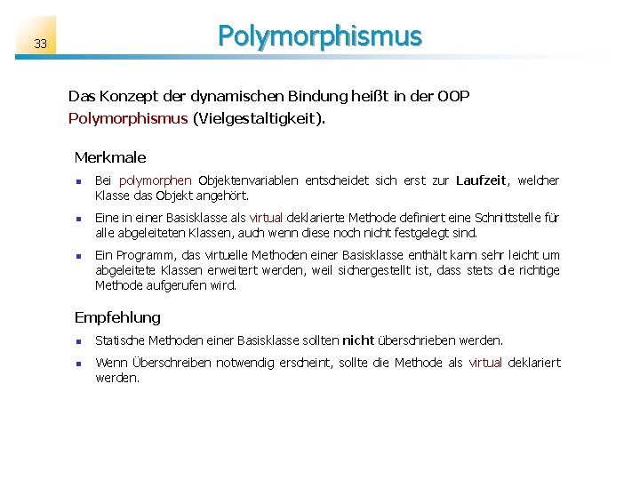 Polymorphismus 33 Das Konzept der dynamischen Bindung heißt in der OOP Polymorphismus (Vielgestaltigkeit). Merkmale