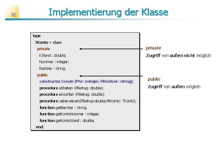 Implementierung der Klasse 52 type TKonto = class private KStand : double; Zugriff von