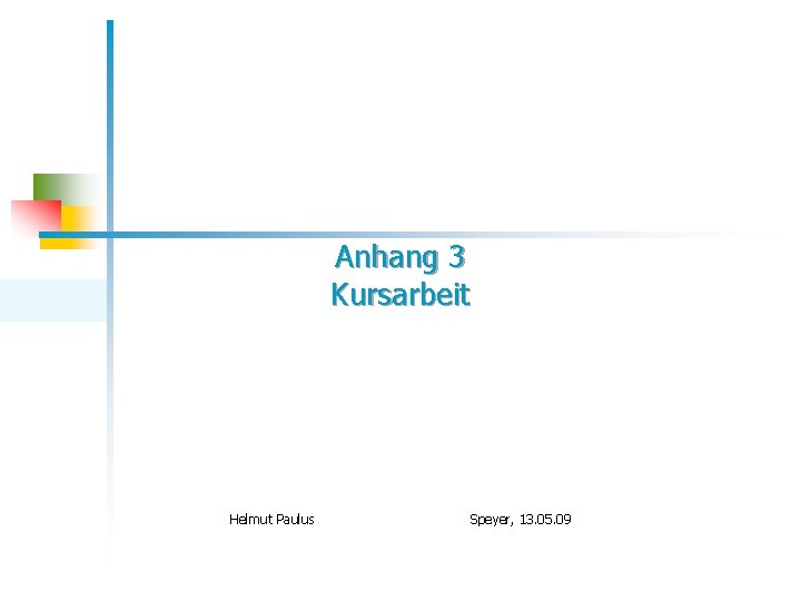 Anhang 3 Kursarbeit Helmut Paulus Speyer, 13. 05. 09 