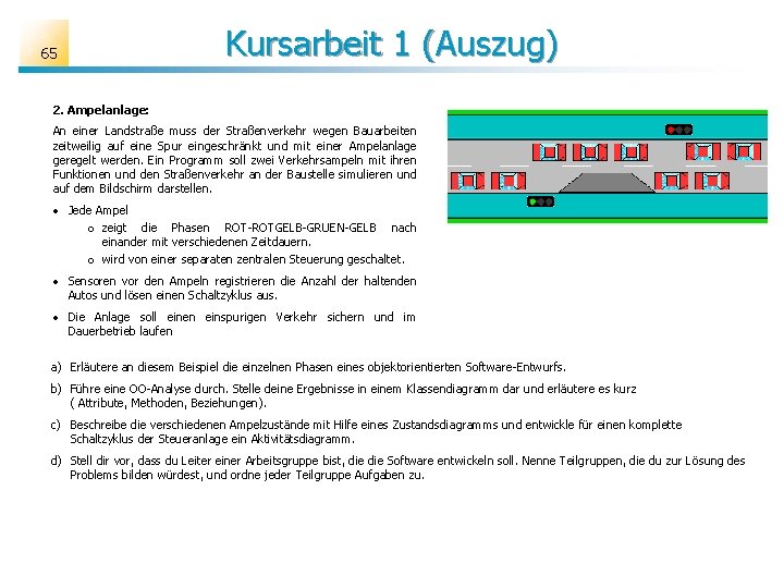 65 Kursarbeit 1 (Auszug) 2. Ampelanlage: An einer Landstraße muss der Straßenverkehr wegen Bauarbeiten