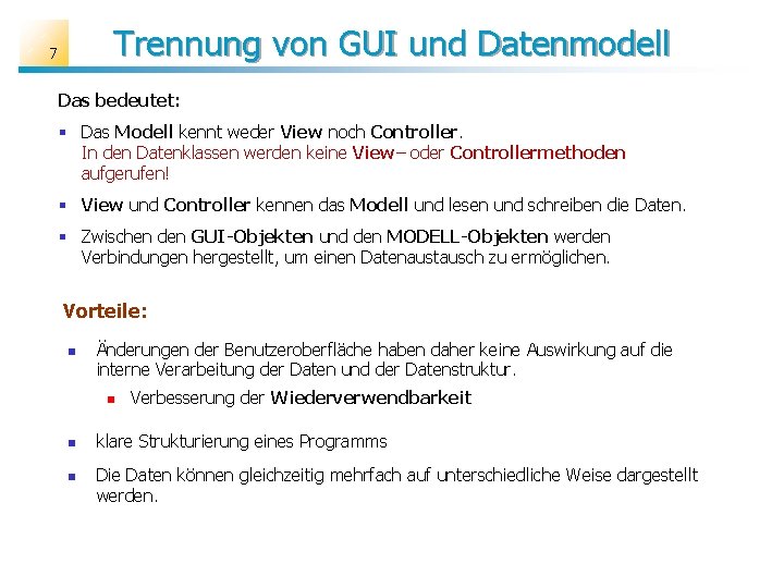 Trennung von GUI und Datenmodell 7 Das bedeutet: § Das Modell kennt weder View