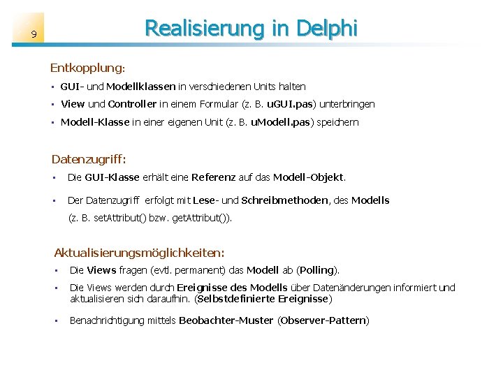 Realisierung in Delphi 9 Entkopplung: • GUI- und Modellklassen in verschiedenen Units halten •