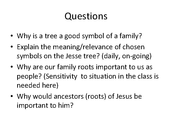 Questions • Why is a tree a good symbol of a family? • Explain