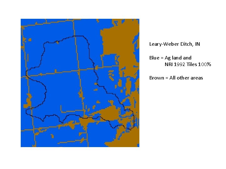 Leary-Weber Ditch, IN Blue = Ag land NRI 1992 Tiles 100% Brown = All