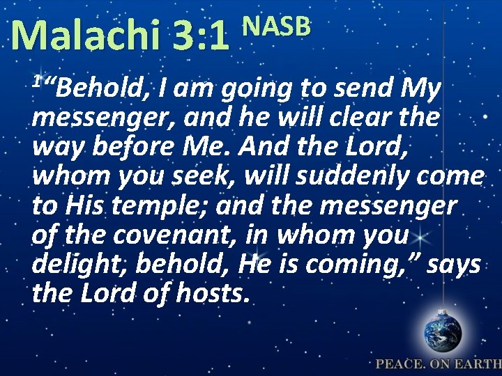 NASB Malachi 3: 1 1“Behold, I am going to send My messenger, and he