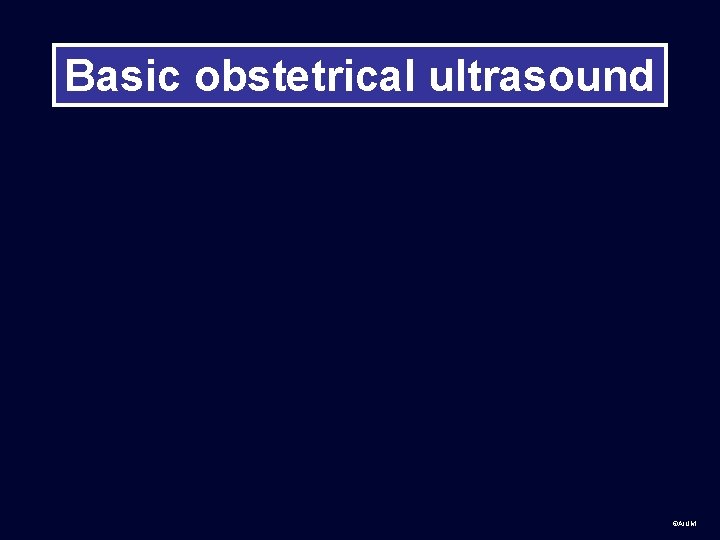 Basic obstetrical ultrasound ©AIUM 