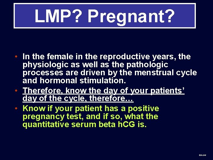 LMP? Pregnant? • In the female in the reproductive years, the physiologic as well