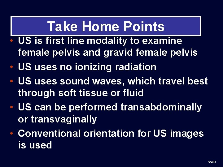 Take Home Points • US is first line modality to examine female pelvis and