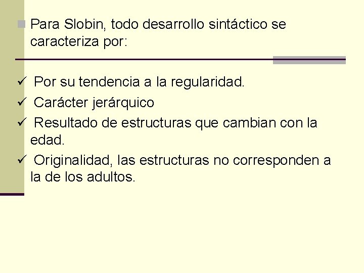 n Para Slobin, todo desarrollo sintáctico se caracteriza por: ü Por su tendencia a