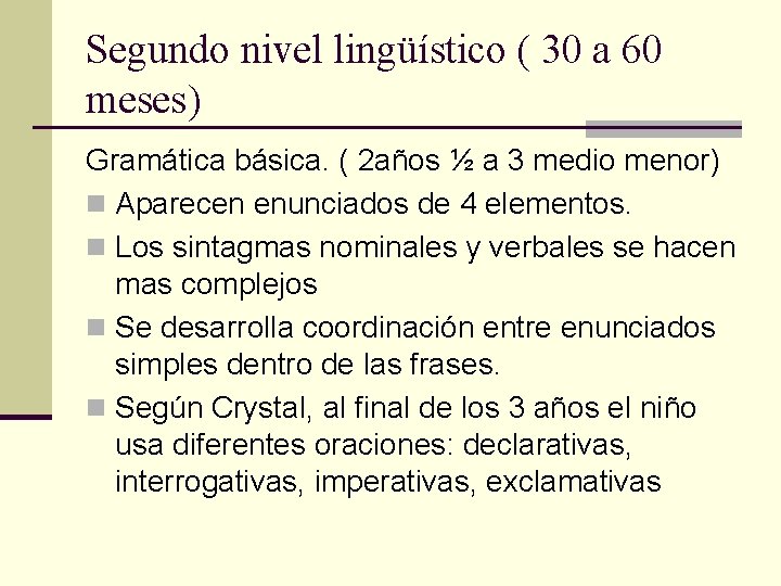 Segundo nivel lingüístico ( 30 a 60 meses) Gramática básica. ( 2 años ½