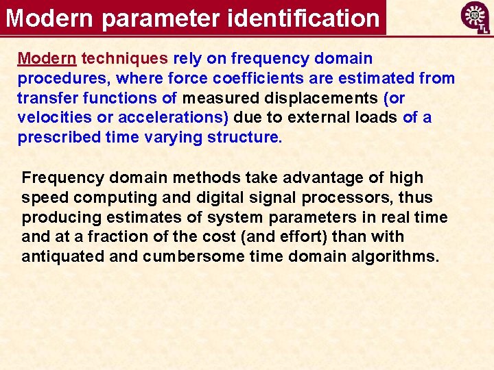 Modern parameter identification Modern techniques rely on frequency domain procedures, where force coefficients are