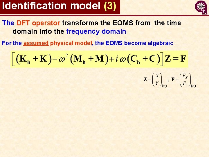 Identification model (3) The DFT operator transforms the EOMS from the time domain into