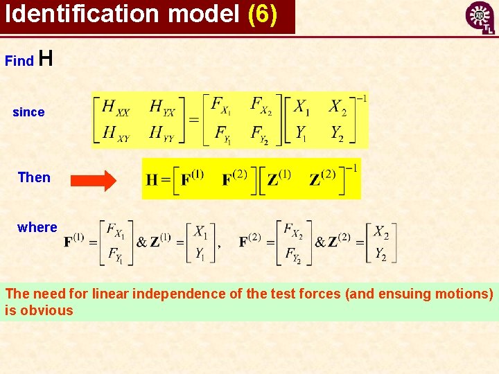 Identification model (6) Find H since Then where The need for linear independence of