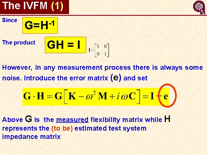 The IVFM (1) Since G=H-1 The product GH = I However, in any measurement