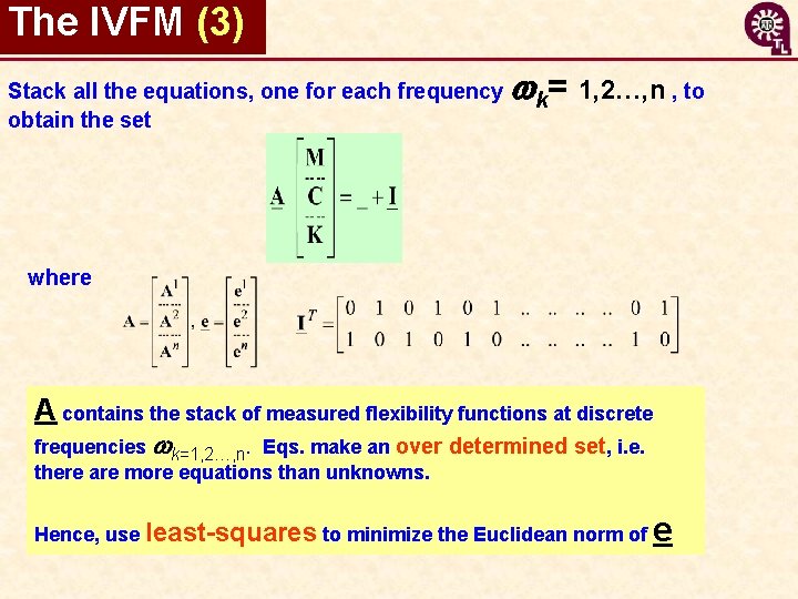 The IVFM (3) Stack all the equations, one for each frequency obtain the set