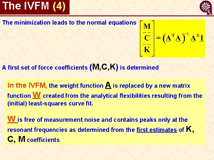 The IVFM (4) The minimization leads to the normal equations A first set of