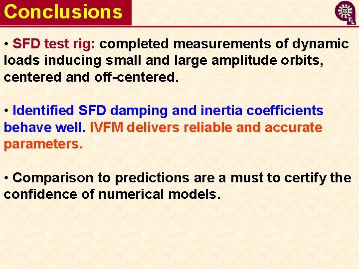 Conclusions • SFD test rig: completed measurements of dynamic loads inducing small and large