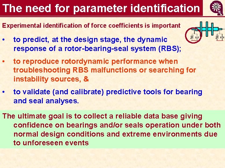 The need for parameter identification Experimental identification of force coefficients is important • to
