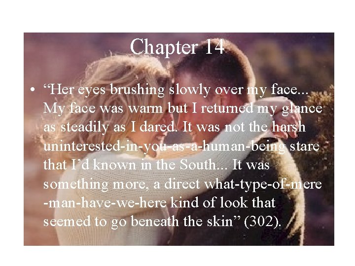 Chapter 14 • “Her eyes brushing slowly over my face. . . My face