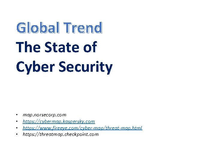 Global Trend The State of Cyber Security • • map. norsecorp. com https: //cybermap.