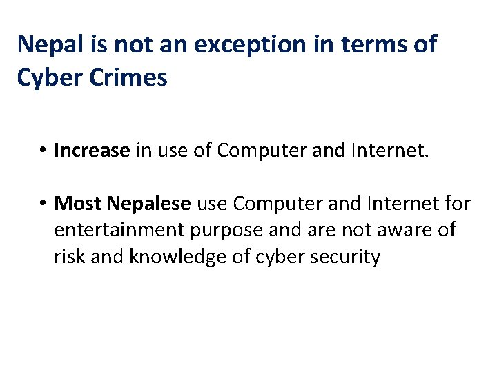 Nepal is not an exception in terms of Cyber Crimes • Increase in use