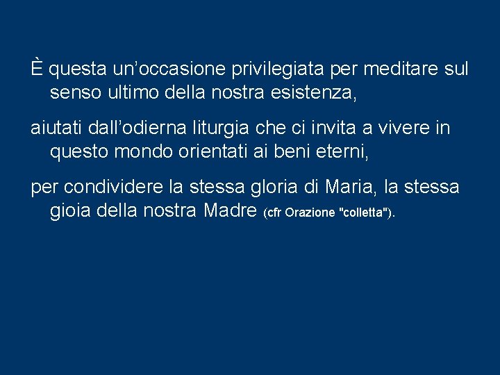 È questa un’occasione privilegiata per meditare sul senso ultimo della nostra esistenza, aiutati dall’odierna È questa un’occasione privilegiata per meditare sul senso ultimo della nostra esistenza, aiutati dall’odierna
