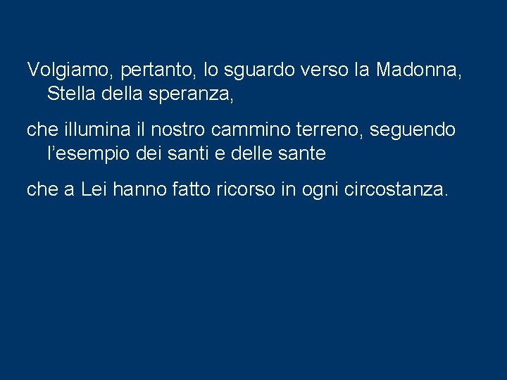 Volgiamo, pertanto, lo sguardo verso la Madonna, Stella della speranza, che illumina il nostro Volgiamo, pertanto, lo sguardo verso la Madonna, Stella della speranza, che illumina il nostro