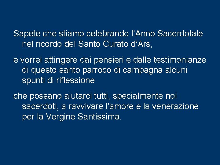 Sapete che stiamo celebrando l’Anno Sacerdotale nel ricordo del Santo Curato d’Ars, e vorrei Sapete che stiamo celebrando l’Anno Sacerdotale nel ricordo del Santo Curato d’Ars, e vorrei