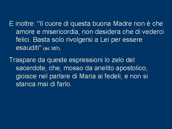 E inoltre: "Il cuore di questa buona Madre non è che amore e misericordia, E inoltre: "Il cuore di questa buona Madre non è che amore e misericordia,