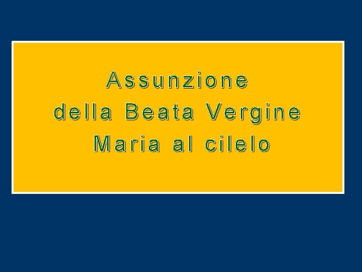 Assunzione della Beata Vergine Maria al cilelo Assunzione della Beata Vergine Maria al cilelo