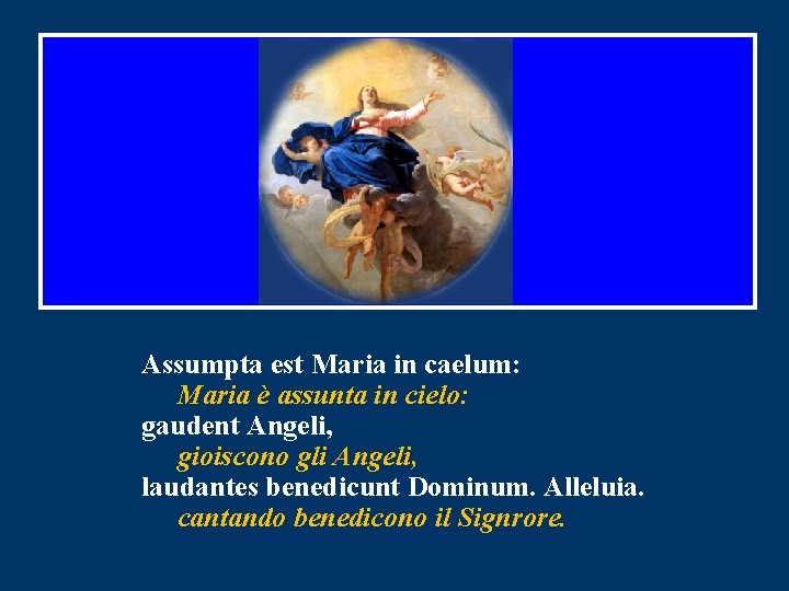 Assumpta est Maria in caelum: Maria è assunta in cielo: gaudent Angeli, gioiscono gli Assumpta est Maria in caelum: Maria è assunta in cielo: gaudent Angeli, gioiscono gli