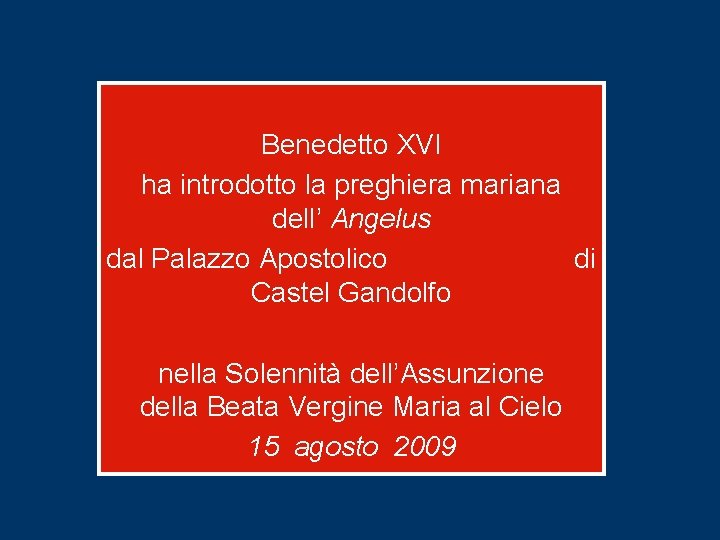 Benedetto XVI ha introdotto la preghiera mariana dell’ Angelus dal Palazzo Apostolico di Castel Benedetto XVI ha introdotto la preghiera mariana dell’ Angelus dal Palazzo Apostolico di Castel