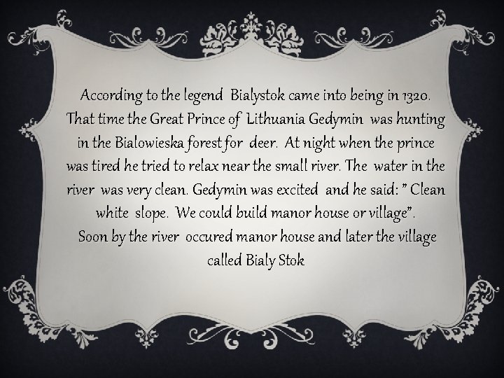 According to the legend Bialystok came into being in 1320. That time the Great