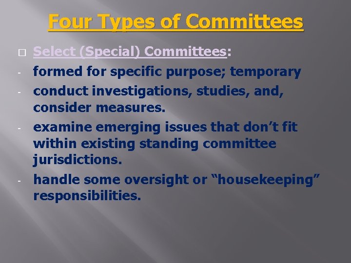 Four Types of Committees � - - - Select (Special) Committees: formed for specific