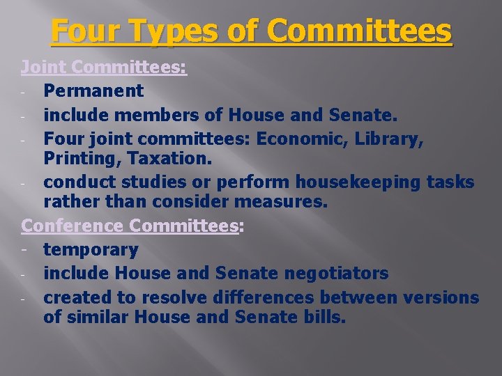 Four Types of Committees Joint Committees: - Permanent - include members of House and