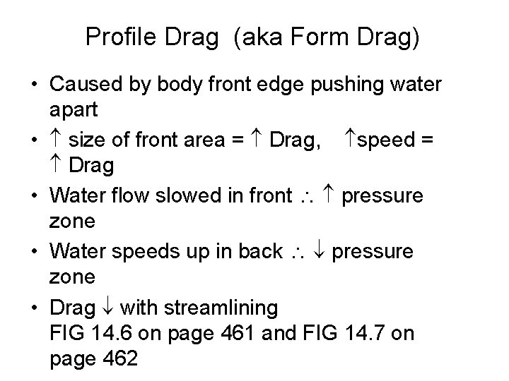 Profile Drag (aka Form Drag) • Caused by body front edge pushing water apart