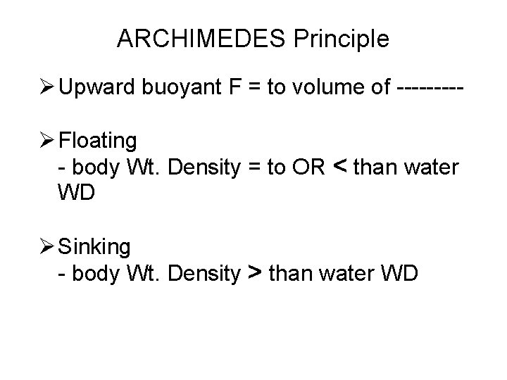 ARCHIMEDES Principle Ø Upward buoyant F = to volume of ----Ø Floating - body