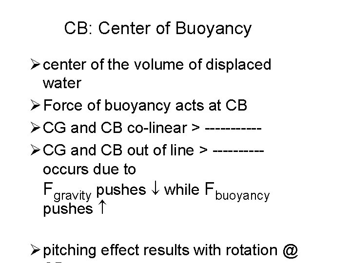 CB: Center of Buoyancy Ø center of the volume of displaced water Ø Force