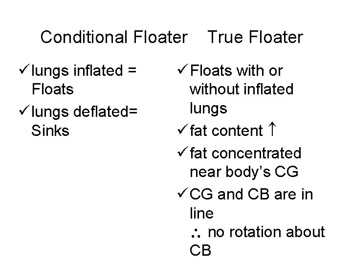 Conditional Floater ü lungs inflated = Floats ü lungs deflated= Sinks True Floater ü