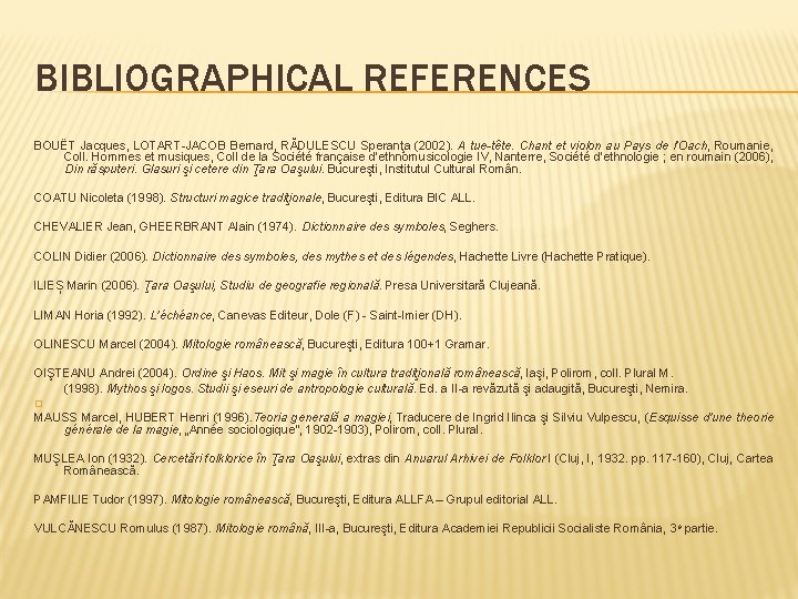 BIBLIOGRAPHICAL REFERENCES BOUËT Jacques, LOTART-JACOB Bernard, RĂDULESCU Speranţa (2002). A tue-tête. Chant et violon