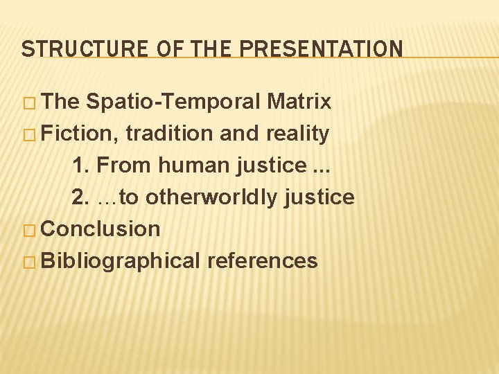 STRUCTURE OF THE PRESENTATION � The Spatio-Temporal Matrix � Fiction, tradition and reality 1.