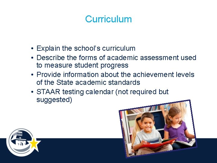 Curriculum • Explain the school’s curriculum • Describe the forms of academic assessment used