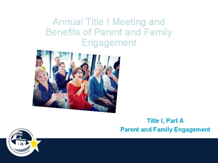 Annual Title I Meeting and Benefits of Parent and Family Engagement Title I, Part