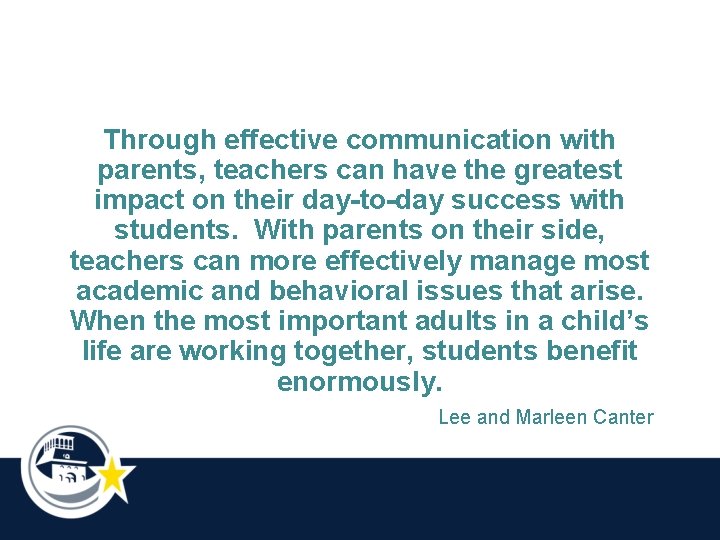 Through effective communication with parents, teachers can have the greatest impact on their day-to-day